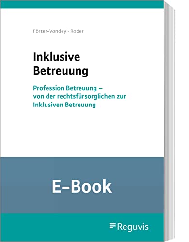Inklusive Betreuung (E-Book): Profession Betreuung - von der rechtsfürsorglichen zur Inklusiven Betreuung