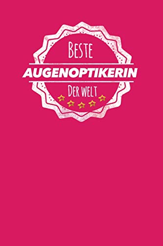 Beste Augenoptikerin der Welt: Der perfekte Terminplaner für Frauen, die beim Optiker arbeiten | Geschenkidee | Geschenke | Geschenk
