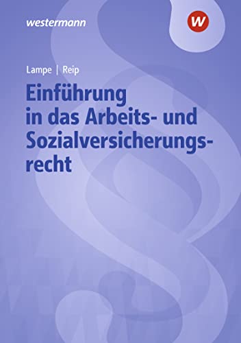 Einführung in das Arbeits- und Sozialversicherungsrecht: Lehrbuch und Aufgabensammlung (Einführung in das Arbeits- und Sozialrecht)