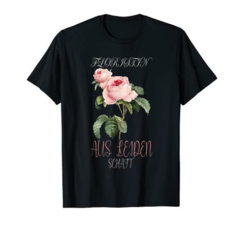 Floristin aus Leidenschaft Blumenverkäufer Blumenladen T-Shirt