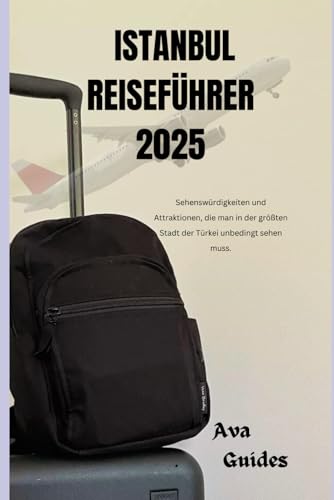 ISTANBUL REISEFÜHRER 2025: Sehenswürdigkeiten und Attraktionen, die man in der größten Stadt der Türkei unbedingt sehen muss.