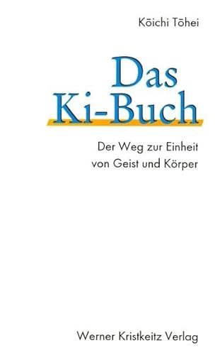 Das Ki-Buch: Der Weg zur Einheit von Geist und Körper