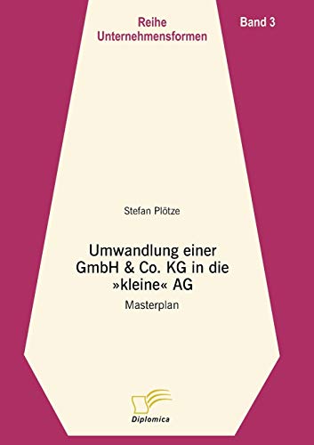 Umwandlung einer GmbH & Co. KG in die kleine AG: Masterplan (Unternehmensformen)