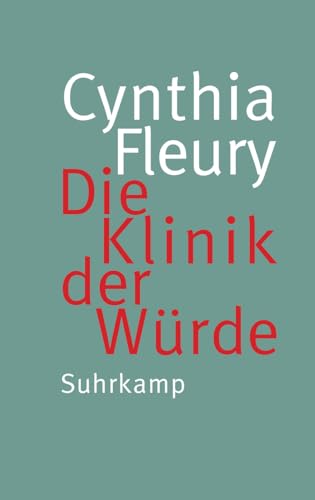 Die Klinik der Würde: Eine Streitschrift gegen die neue Würdelosigkeit in unserer Gesellschaft