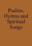 Psalms, Hymns and Spiritual Songs: Anabaptist Hymnbook