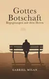 Gottes Botschaft: Begegnungen mit Herrn I Finde Frieden und Hoffnung I Stärke deinen Glauben an Gott I Texte, Gedichte und Weisheiten I Christ I Jesus Christus ( christliche Bücher)