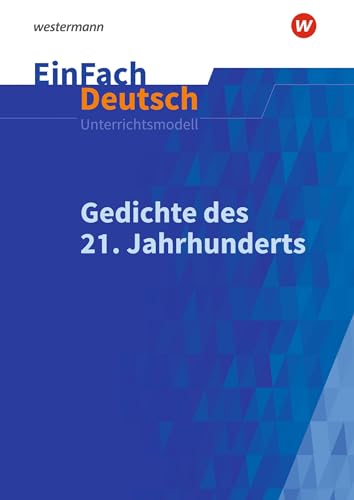 EinFach Deutsch Unterrichtsmodelle: Gedichte des 21. Jahrhunderts Gymnasiale Oberstufe