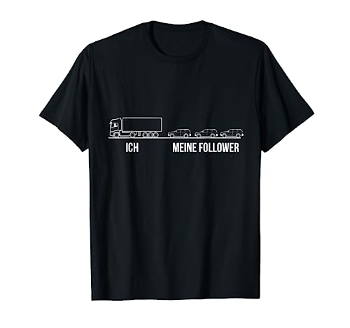 Lkw - Fahrer Ich Meine Follower T-Shirt