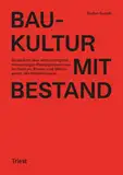 Baukultur mit Bestand: Gedanken über einen dringend notwendigen Paradigmenwechsel im Denken, Planen und Miteinander des Weiterbauens