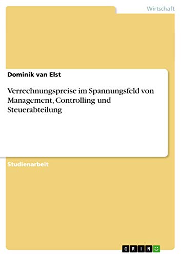 Verrechnungspreise im Spannungsfeld von Management, Controlling und Steuerabteilung