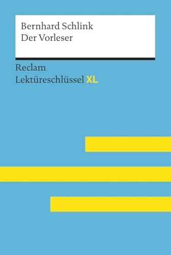 Der Vorleser von Bernhard Schlink: Lektüreschlüssel mit Inhaltsangabe, Interpretation, Prüfungsaufgaben mit Lösungen, Lernglossar. (Reclam Lektüreschlüssel XL)