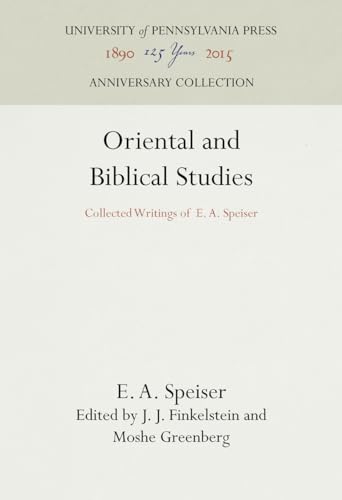 Oriental and Biblical Studies: Collected Writings of E. A. Speiser (Anniversary Collection)
