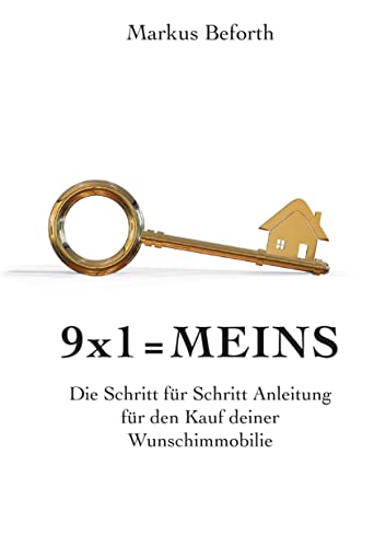 9x1 = Meins: Die Schritt-für-Schritt-Anleitung für den Kauf deiner Wunschimmobilie