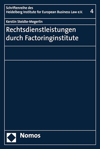 Rechtsdienstleistungen durch Factoringinstitute (Schriftenreihe des Heidelberg Institute for European Business Law e.V. 4)