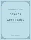 The Bassist's Book of Scales and Arpeggios: Methods and Exercises for Electric Bass