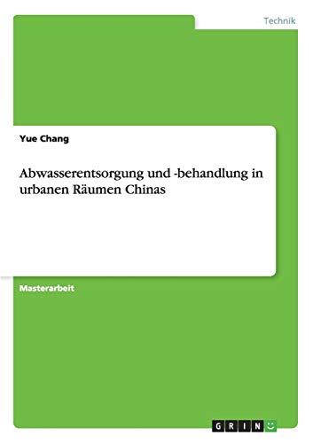 Abwasserentsorgung und -behandlung in urbanen Räumen Chinas: Magisterarbeit
