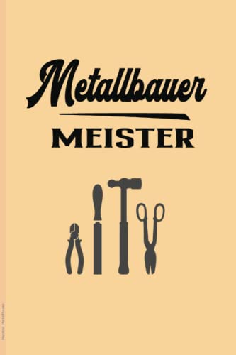 Meister Metallbauer: Schönes Notizbuch zur bestandenen Meister Prüfung das Geschenk für Metallbauer nach erfolgreicher Meisterprüfung die Geschenkidee zum absolvierten Abschluß im Handwerk