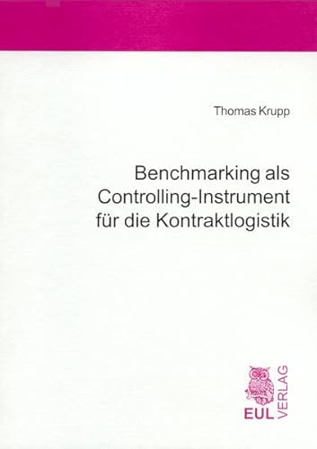 Benchmarking als Controllling-Instrument für die Kontraktlogistik: Prozessbenchmarking für Logistikdienstleister am Beispiel von Lagerdienstleistungen