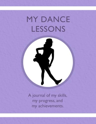 My Dance Lessons: A journal of my skills, my progress, and my achievements.