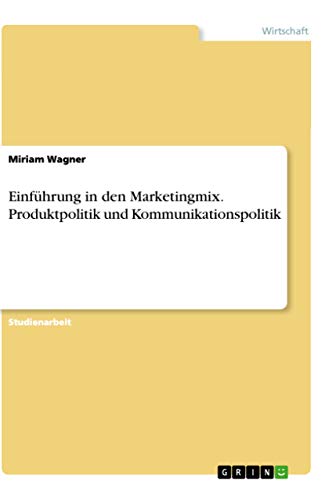 Einführung in den Marketingmix. Produktpolitik und Kommunikationspolitik