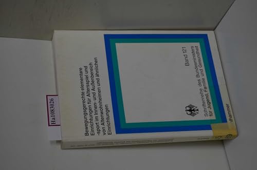 Bewegungsgerechte elementare Einrichtungen für Altersspiel und -sport im Innen- und Aussenbereich von Altenwohnheimen und ähnlichen Einrichtungen ... für Jugend, Familie, Frauen und Gesundheit)
