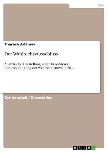 Der Wahlrechtsausschluss: Analytische Darstellung unter besonderer Berücksichtigung der Wahlrechtsnovelle 2011