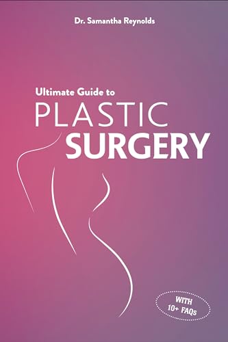 Ultimate Guide to Plastic Surgery: A Comprehensive Analysis of Procedures, Risks, Benefits, Costs, and Recovery Times for Men and Women (English Edition)