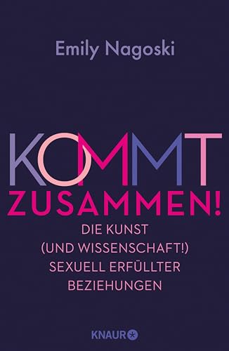 Kommt zusammen!: Die Kunst (und Wissenschaft!) sexuell erfüllter Beziehungen | So macht Sex in Langzeitbeziehungen immernoch Spaß!