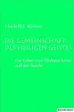 Die Gemeinschaft des Heiligen Geistes: Zur Lehre vom Heiligen Geist und der Kirche