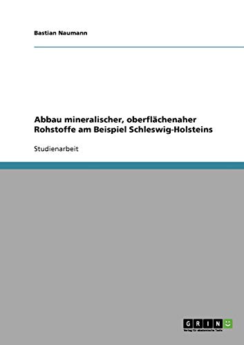 Abbau mineralischer, oberflächenaher Rohstoffe am Beispiel Schleswig-Holsteins