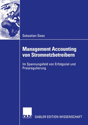 Management Accounting von Stromnetzbetreibern: Im Spannungsfeld Von Erfolgsziel Und Preisregulierung (German Edition)