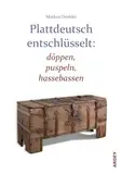 Plattdeutsch entschlüsselt: döppen, puspeln, hassebassen (Westfälische Beiträge zur niederdeutschen Philologie)