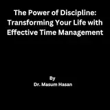 The Power of Discipline: Transforming Your Life with Effective Time Management