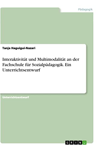 Interaktivität und Multimodalität an der Fachschule für Sozialpädagogik. Ein Unterrichtsentwurf