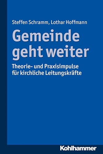 Gemeinde geht weiter: Theorie- und Praxisimpulse für kirchliche Leitungskräfte