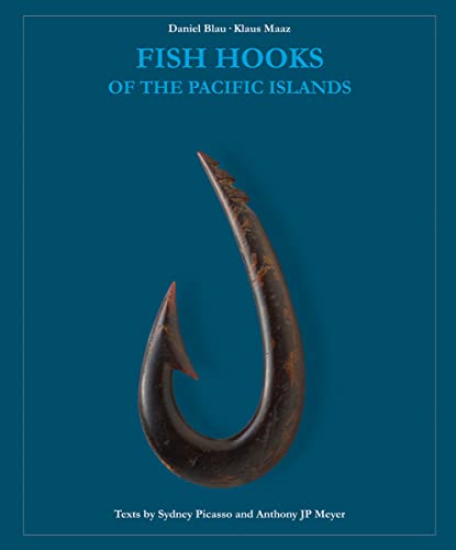 Fish Hooks of the Pacific Islands: A pictorial guide to the fish hooks from the peoples of the Pacific Islands