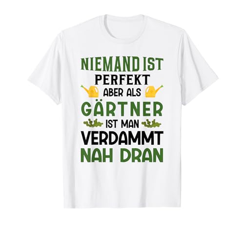 Niemand Ist Perfekt Aber Als Gärtner Nah Dran T-Shirt