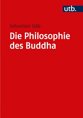 Die Philosophie des Buddha: Eine Einführung