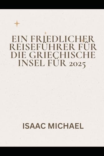 EIN FRIEDLICHER REISEFÜHRER FÜR DIE GRIECHISCHE INSEL FÜR 2025