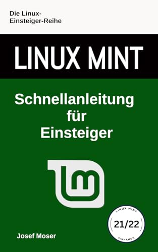 Linux Mint: Schnellanleitung für Einsteiger (Die Linux-Einsteiger-Reihe, Band 12)