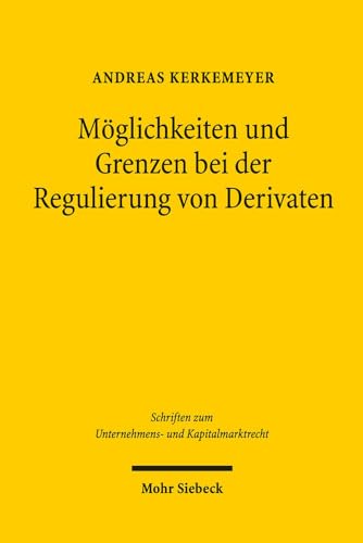 Möglichkeiten und Grenzen bei der Regulierung von Derivaten: Eine Untersuchung zur Kapitalverkehrs- und Dienstleistungsfreiheit (Schriften zum Unternehmens- und Kapitalmarktrecht, Band 44)