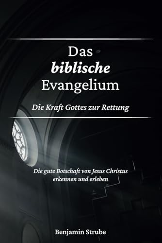 Das biblische Evangelium: Die Kraft Gottes zur Rettung