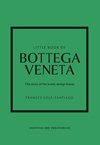 Little Book of Bottega Veneta: The story of the iconic fashion house (Little Books of Fashion, 30)