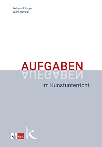 Aufgaben im Kunstunterricht: Didaktische Grundzüge und Beispiele einer praxisorientierten Unterrichtsplanung ISBN: 978-3-7727-1100-8