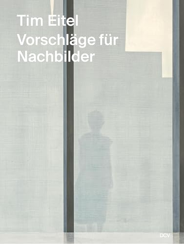 Tim Eitel: Vorschläge für Nachbilder 2015–2024