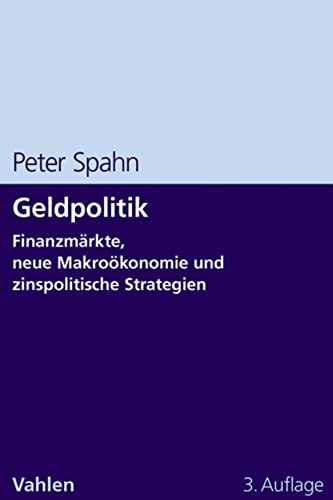 Geldpolitik: Finanzmärkte, neue Makroökonomie und zinspolitische Strategien