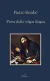 Prose della volgar lingua: Edizione Integrale