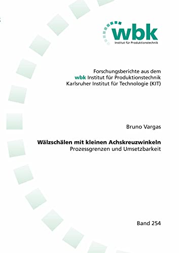 Wälzschälen mit kleinen Achskreuzwinkeln: Prozessgrenzen und Umsetzbarkeit (Forschungsberichte aus dem wbk, Institut für Produktionstechnik Universität Karlsruhe)