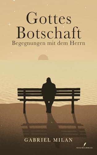 Gottes Botschaft: Begegnungen mit Herrn I Finde Frieden und Hoffnung I Stärke deinen Glauben an Gott I Texte, Gedichte und Weisheiten I Christ I Jesus Christus ( christliche Bücher)