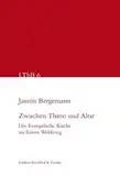 Zwischen Thron und Altar: Die Evangelische Kirche im Ersten Weltkrieg (Leipziger Theologische Beiträge - LThB)